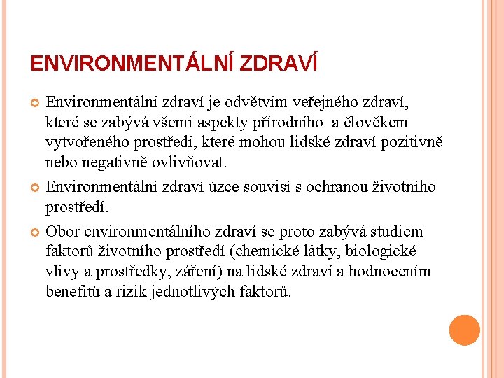 ENVIRONMENTÁLNÍ ZDRAVÍ Environmentální zdraví je odvětvím veřejného zdraví, které se zabývá všemi aspekty přírodního