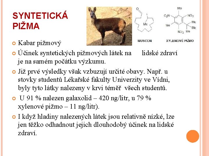 SYNTETICKÁ PIŽMA Kabar pižmový Účinek syntetických pižmových látek na lidské zdraví je na samém