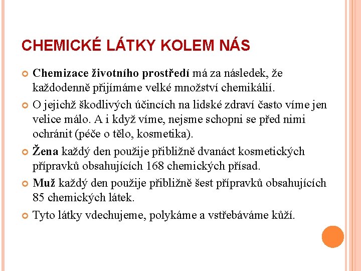 CHEMICKÉ LÁTKY KOLEM NÁS Chemizace životního prostředí má za následek, že každodenně přijímáme velké