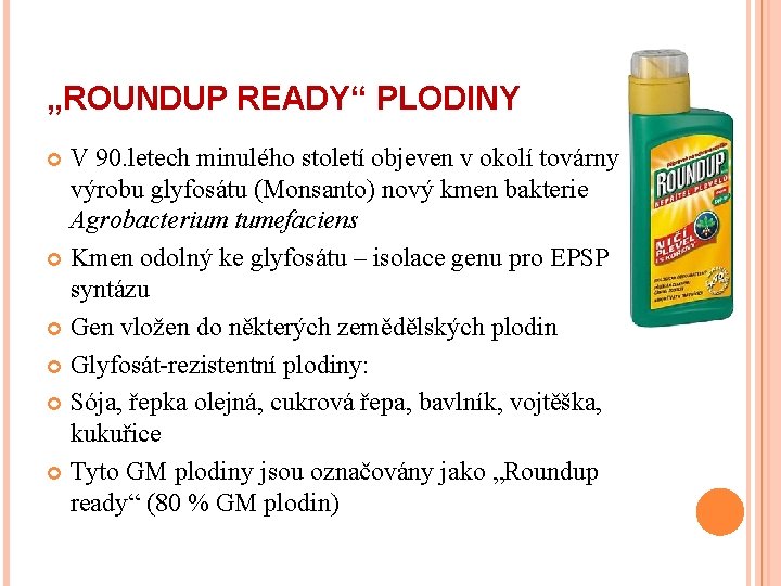 „ROUNDUP READY“ PLODINY V 90. letech minulého století objeven v okolí továrny na výrobu