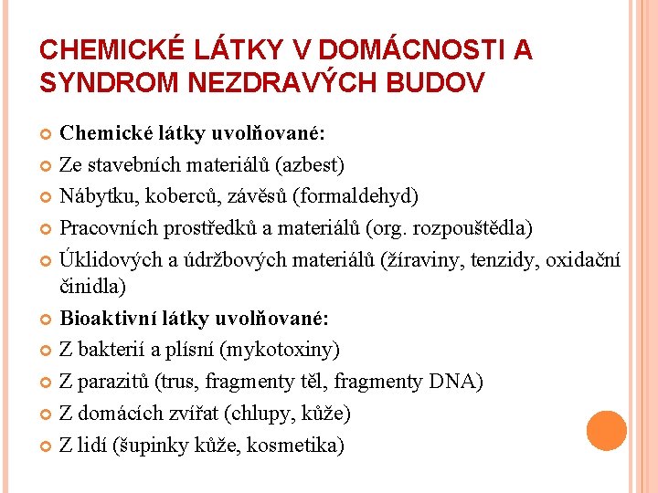 CHEMICKÉ LÁTKY V DOMÁCNOSTI A SYNDROM NEZDRAVÝCH BUDOV Chemické látky uvolňované: Ze stavebních materiálů