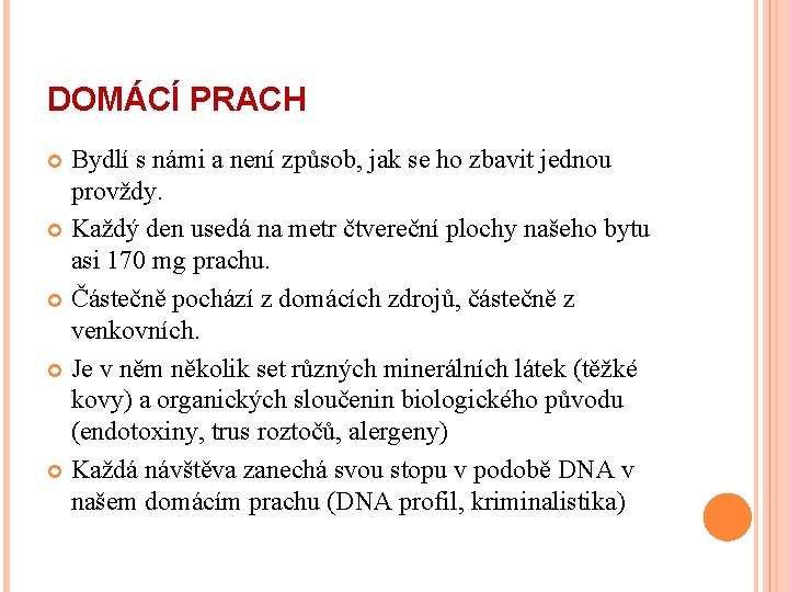 DOMÁCÍ PRACH Bydlí s námi a není způsob, jak se ho zbavit jednou provždy.