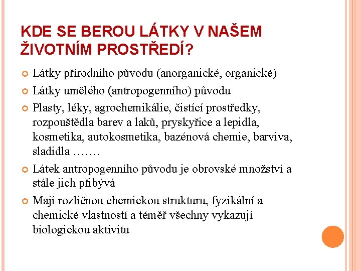 KDE SE BEROU LÁTKY V NAŠEM ŽIVOTNÍM PROSTŘEDÍ? Látky přírodního původu (anorganické, organické) Látky