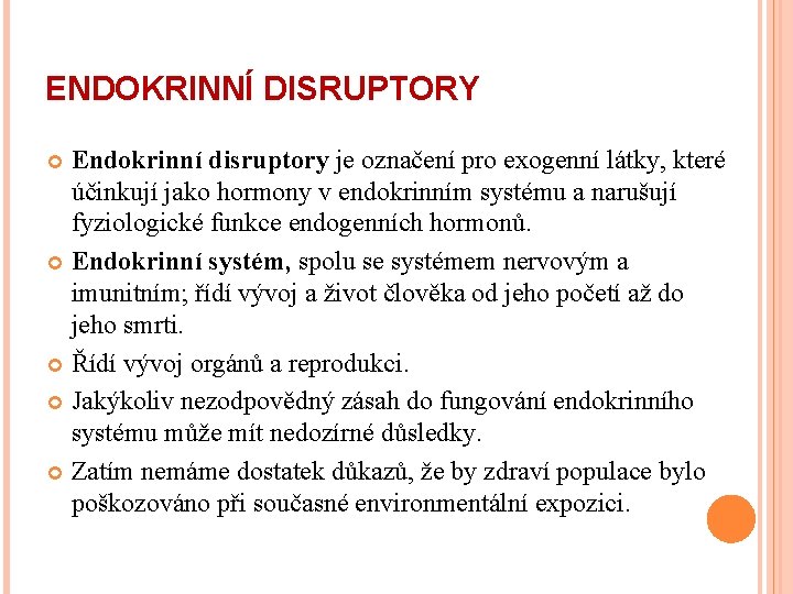 ENDOKRINNÍ DISRUPTORY Endokrinní disruptory je označení pro exogenní látky, které účinkují jako hormony v