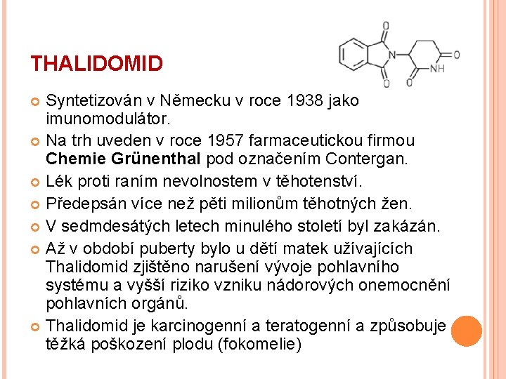 THALIDOMID Syntetizován v Německu v roce 1938 jako imunomodulátor. Na trh uveden v roce