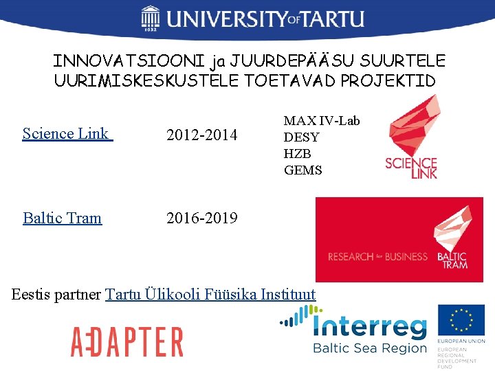 INNOVATSIOONI ja JUURDEPÄÄSU SUURTELE UURIMISKESKUSTELE TOETAVAD PROJEKTID Science Link 2012 -2014 Baltic Tram 2016