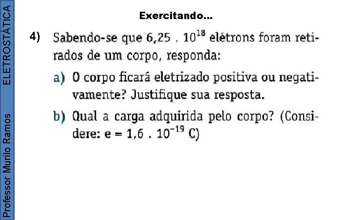 Professor Murilo Ramos ELETROSTÁTICA Exercitando. . . 4) 