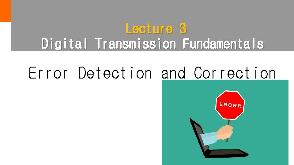 Lecture 3 Digital Transmission Fundamentals Error Detection and Correction 