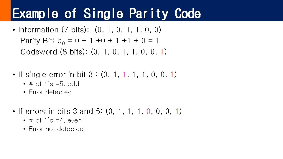Example of Single Parity Code • Information (7 bits): (0, 1, 1, 0, 0)