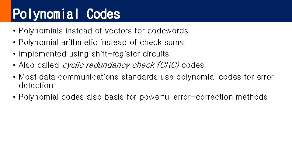 Polynomial Codes • • • Polynomials instead of vectors for codewords Polynomial arithmetic instead