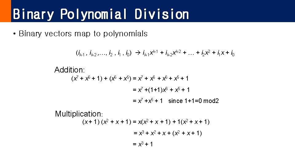 Binary Polynomial Division • Binary vectors map to polynomials (ik-1 , ik-2 , …,