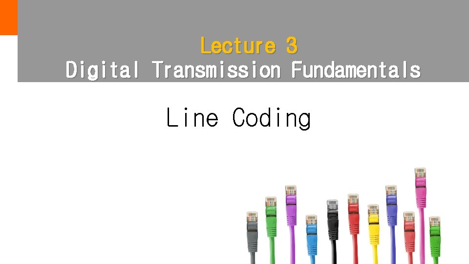 Lecture 3 Digital Transmission Fundamentals Line Coding 