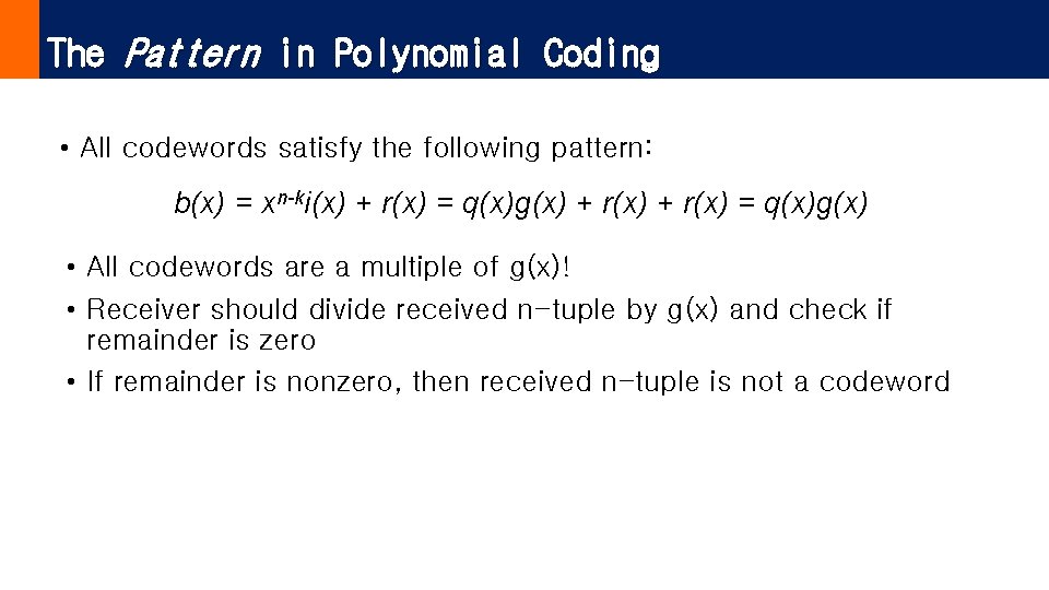 The Pattern in Polynomial Coding • All codewords satisfy the following pattern: b(x) =