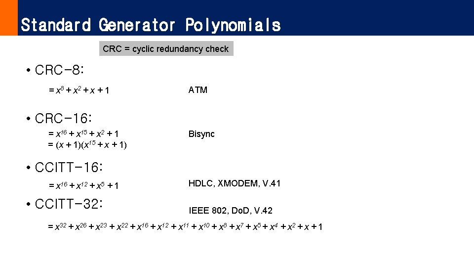 Standard Generator Polynomials CRC = cyclic redundancy check • CRC-8: = x 8 +