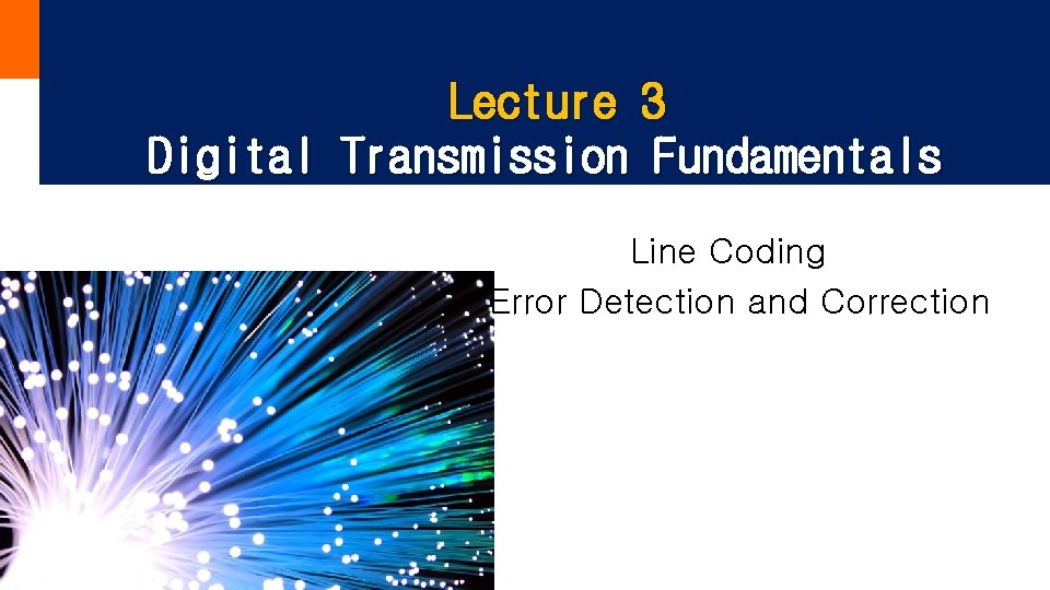 Lecture 3 Digital Transmission Fundamentals Line Coding Error Detection and Correction 