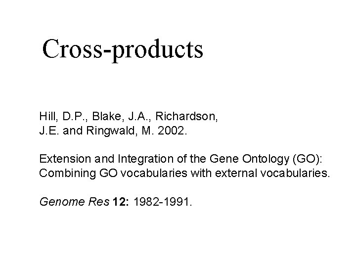 Cross-products Hill, D. P. , Blake, J. A. , Richardson, J. E. and Ringwald,