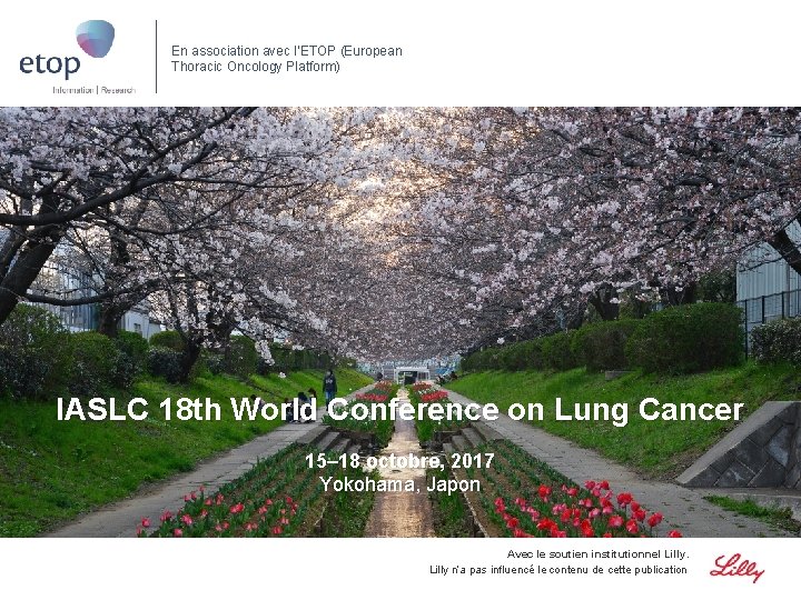 En association avec l’ETOP (European Thoracic Oncology Platform) IASLC 18 th World Conference on