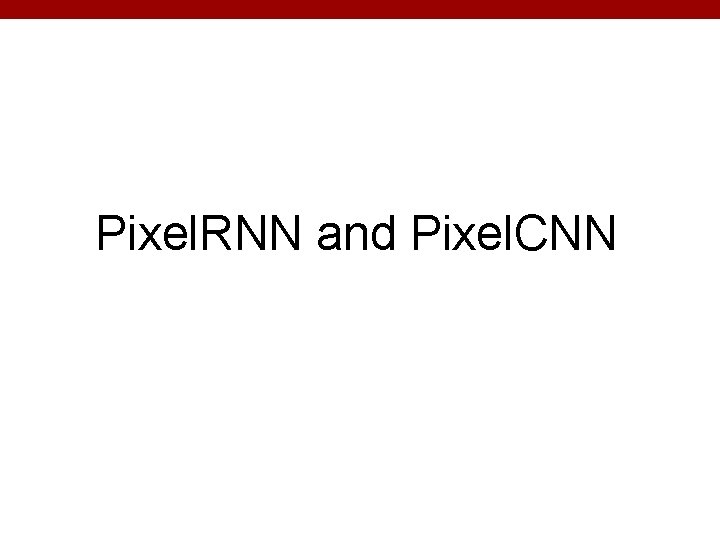 Pixel. RNN and Pixel. CNN 