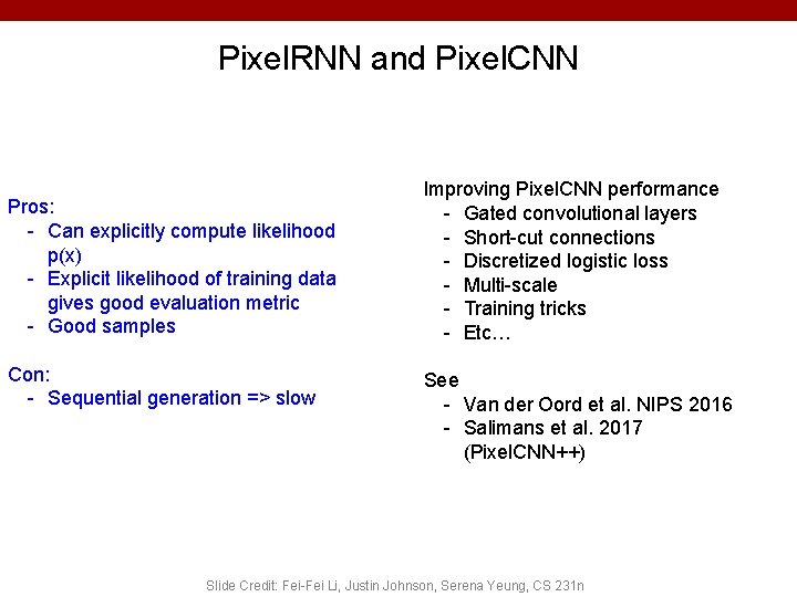 Pixel. RNN and Pixel. CNN Pros: - Can explicitly compute likelihood p(x) - Explicit