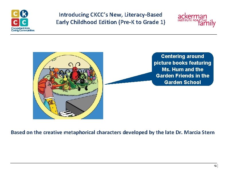 Introducing CKCC’s New, Literacy-Based Early Childhood Edition (Pre-K to Grade 1) Centering around picture Introducing CKCC’s New, Literacy-Based Early Childhood Edition (Pre-K to Grade 1) Centering around picture