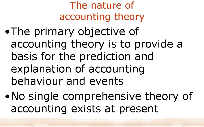 The nature of accounting theory • The primary objective of accounting theory is to The nature of accounting theory • The primary objective of accounting theory is to