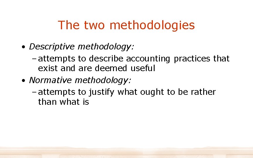The two methodologies • Descriptive methodology: – attempts to describe accounting practices that exist The two methodologies • Descriptive methodology: – attempts to describe accounting practices that exist