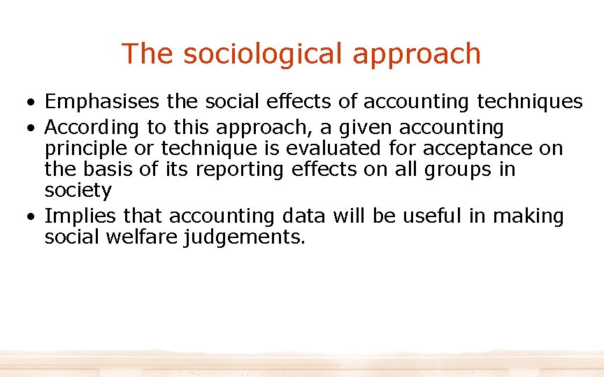 The sociological approach • Emphasises the social effects of accounting techniques • According to The sociological approach • Emphasises the social effects of accounting techniques • According to