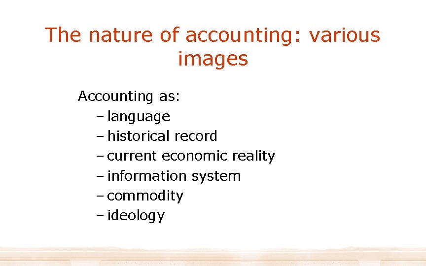 The nature of accounting: various images Accounting as: – language – historical record – The nature of accounting: various images Accounting as: – language – historical record –