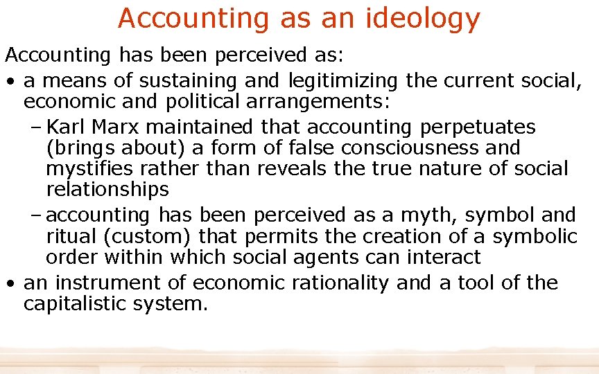 Accounting as an ideology Accounting has been perceived as: • a means of sustaining Accounting as an ideology Accounting has been perceived as: • a means of sustaining