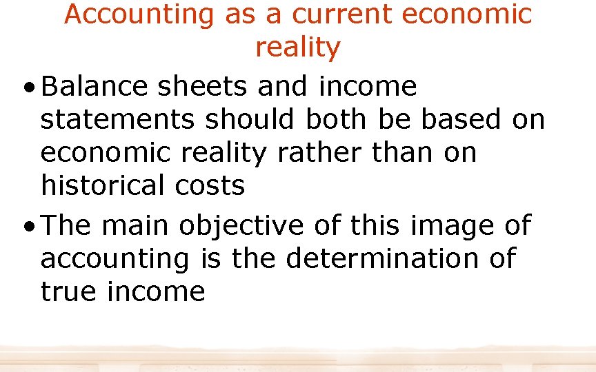 Accounting as a current economic reality • Balance sheets and income statements should both Accounting as a current economic reality • Balance sheets and income statements should both