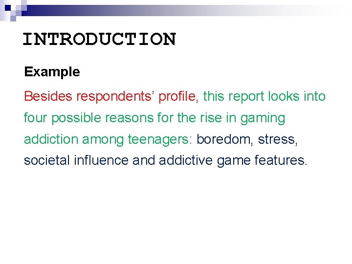 INTRODUCTION Example Besides respondents’ profile, this report looks into four possible reasons for the