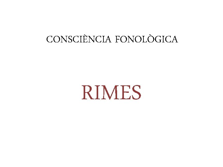 CONSCIÈNCIA FONOLÒGICA RIMES 