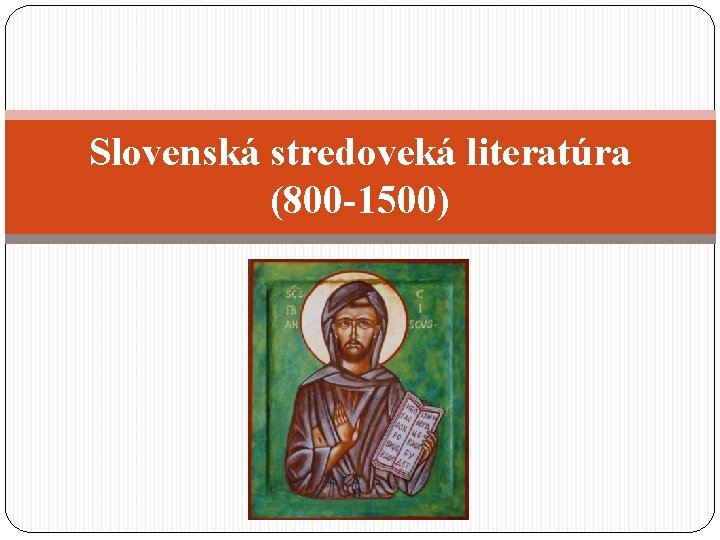 Slovenská stredoveká literatúra (800 -1500) 