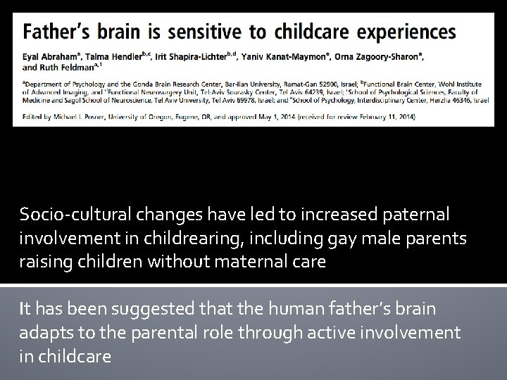 Socio-cultural changes have led to increased paternal involvement in childrearing, including gay male parents Socio-cultural changes have led to increased paternal involvement in childrearing, including gay male parents