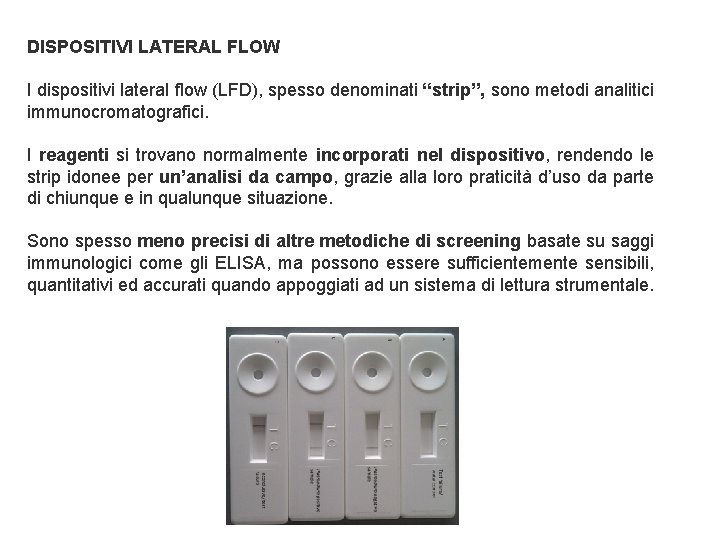 DISPOSITIVI LATERAL FLOW I dispositivi lateral flow (LFD), spesso denominati “strip”, sono metodi analitici