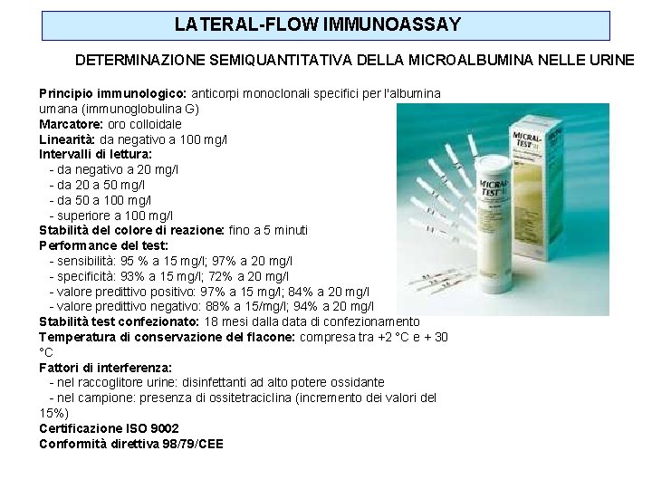 LATERAL-FLOW IMMUNOASSAY DETERMINAZIONE SEMIQUANTITATIVA DELLA MICROALBUMINA NELLE URINE Principio immunologico: anticorpi monoclonali specifici per
