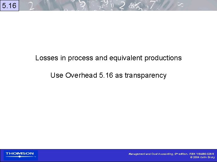 5. 16 Losses in process and equivalent productions Use Overhead 5. 16 as transparency