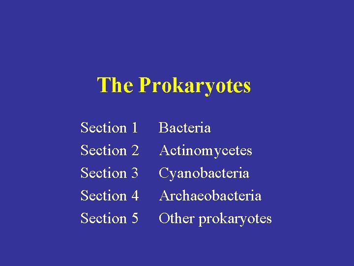 The Prokaryotes Section 1 Bacteria Section 2 Actinomycetes Section 3 Cyanobacteria Section 4 Archaeobacteria