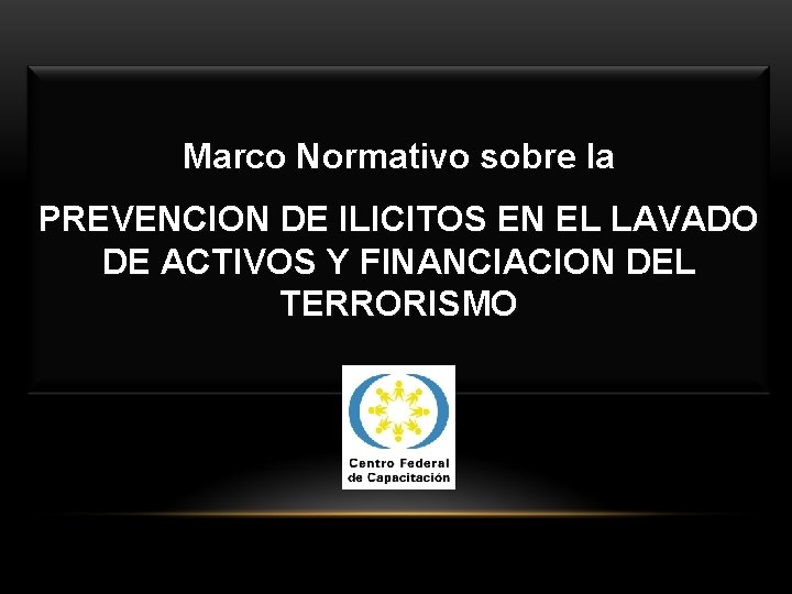 Marco Normativo sobre la PREVENCION DE ILICITOS EN EL LAVADO DE ACTIVOS Y FINANCIACION