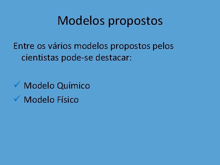 Modelos propostos Entre os vários modelos propostos pelos cientistas pode-se destacar: ü Modelo Químico Modelos propostos Entre os vários modelos propostos pelos cientistas pode-se destacar: ü Modelo Químico