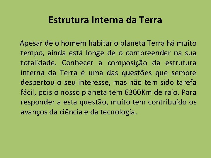 Estrutura Interna da Terra Apesar de o homem habitar o planeta Terra há muito Estrutura Interna da Terra Apesar de o homem habitar o planeta Terra há muito
