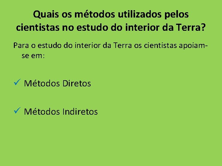 Quais os métodos utilizados pelos cientistas no estudo do interior da Terra? Para o Quais os métodos utilizados pelos cientistas no estudo do interior da Terra? Para o