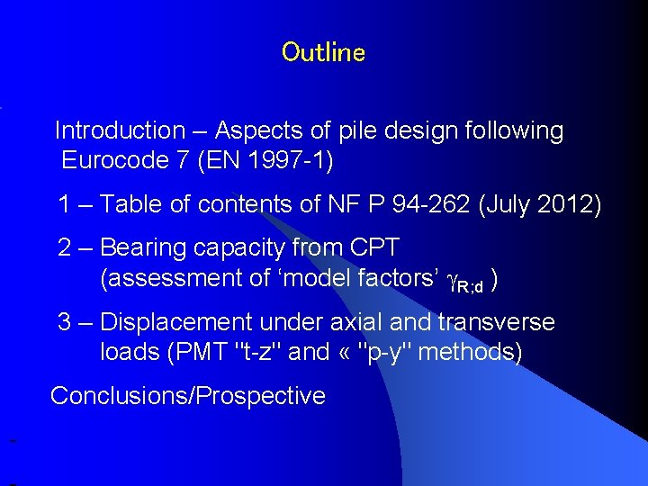 Outline Introduction – Aspects of pile design following Eurocode 7 (EN 1997 -1) 1