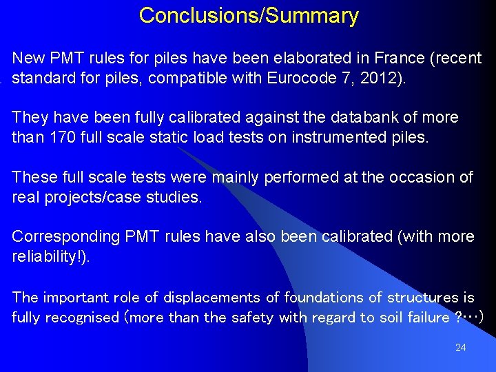 Conclusions/Summary New PMT rules for piles have been elaborated in France (recent standard for