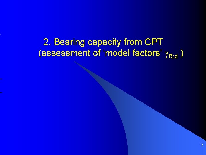 2. Bearing capacity from CPT (assessment of ‘model factors’ g. R; d ) -