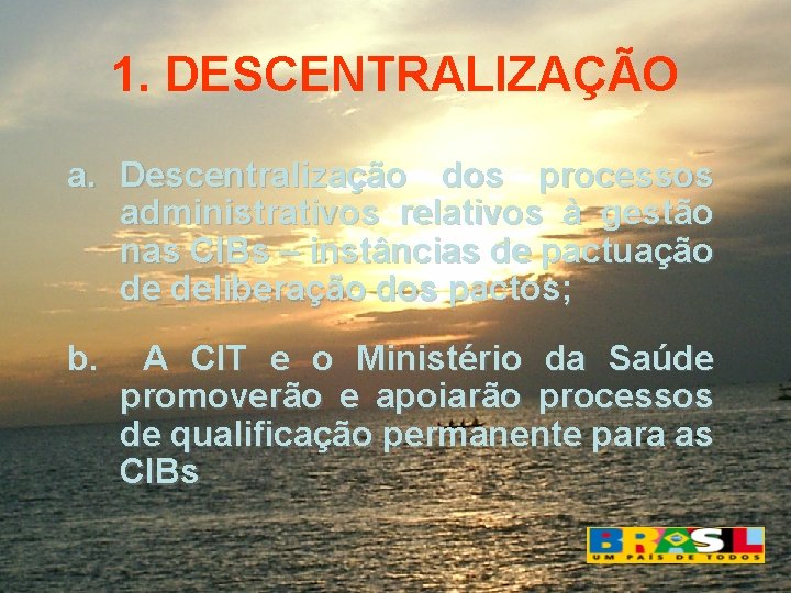 1. DESCENTRALIZAÇÃO a. Descentralização dos processos administrativos relativos à gestão nas CIBs – instâncias