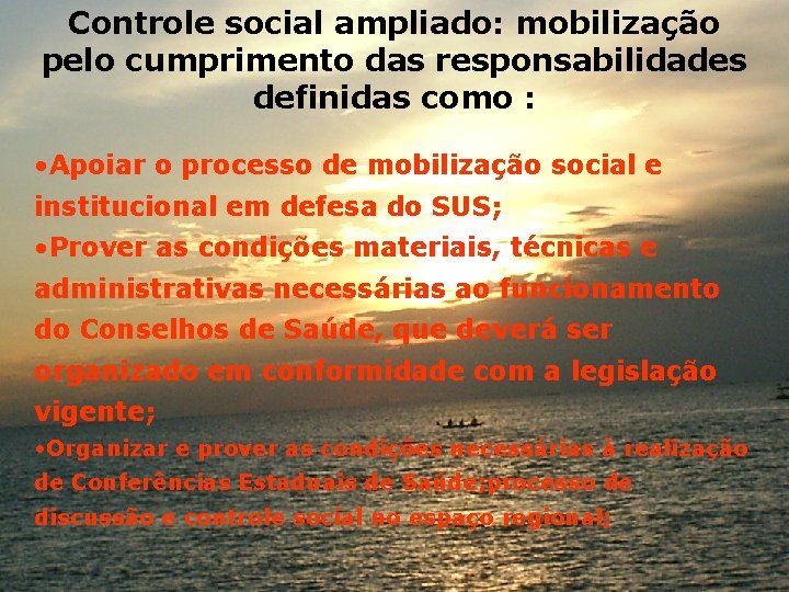 Controle social ampliado: mobilização pelo cumprimento das responsabilidades definidas como : • Apoiar o