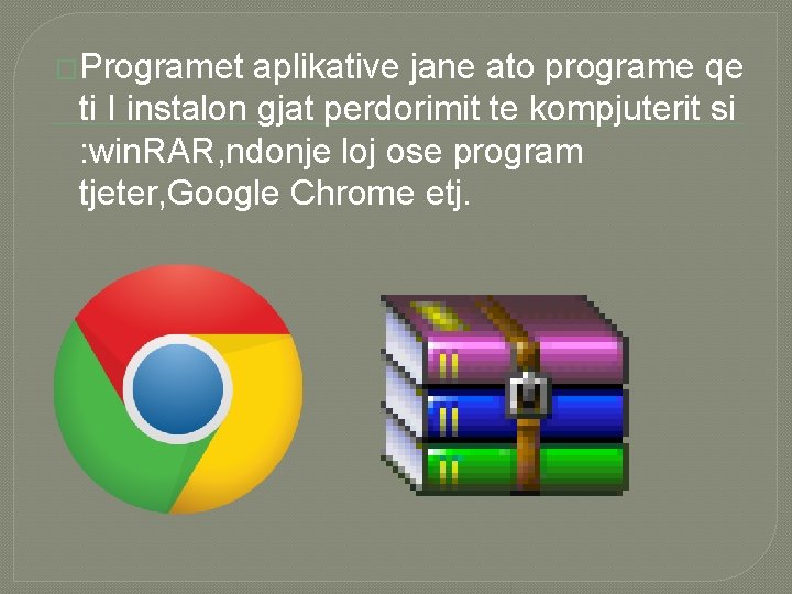 �Programet aplikative jane ato programe qe ti I instalon gjat perdorimit te kompjuterit si �Programet aplikative jane ato programe qe ti I instalon gjat perdorimit te kompjuterit si