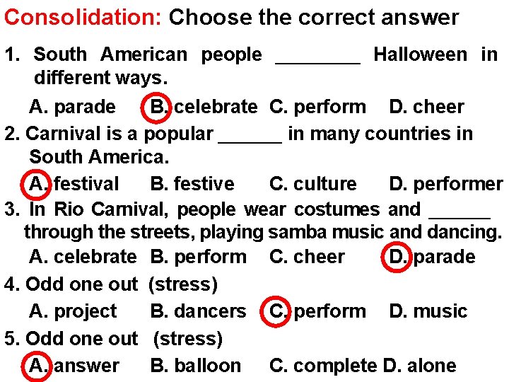 Consolidation: Choose the correct answer 1. South American people ____ Halloween in different ways.