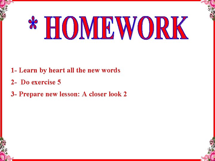 1 - Learn by heart all the new words 2 - Do exercise 5